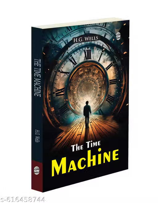 The Time Machine (Paperback) : Classic Science Fiction Novel, Famous Tale of Time Travel, Timeless Futuristic Adventure, Iconic H.G. Wells Masterpiece, Must-Read World Literature